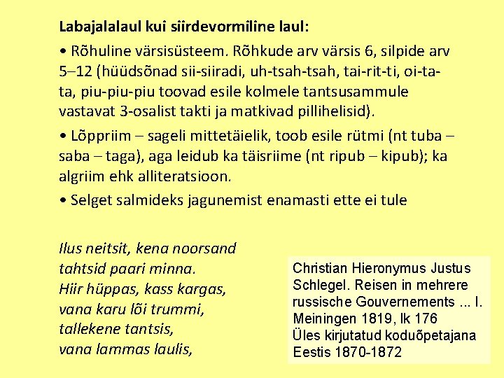 Labajalalaul kui siirdevormiline laul: • Rõhuline värsisüsteem. Rõhkude arv värsis 6, silpide arv 5–