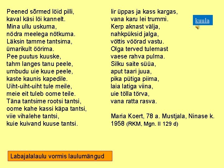 Peened sõrmed löid pilli, kaval käsi löi kannelt. Mina ullu uskuma, nödra meelega nötkuma.