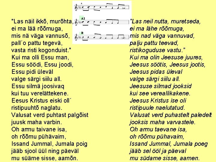 A 1 "Las näil ikkõ, murõhta, ei ma lää rõõmuga, B mis nä väga