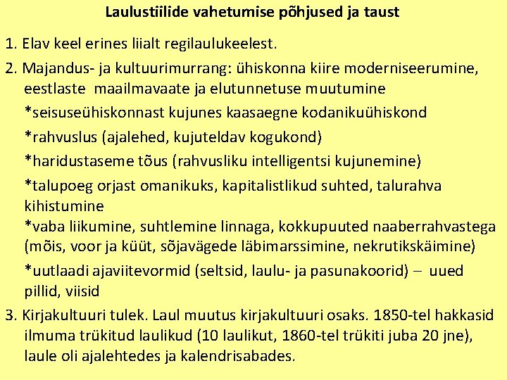 Laulustiilide vahetumise põhjused ja taust 1. Elav keel erines liialt regilaulukeelest. 2. Majandus- ja