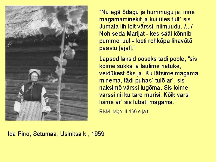 “Nu egä õdagu ja hummugu ja, inne magamaminekit ja kui üles tult´ sis Jumala