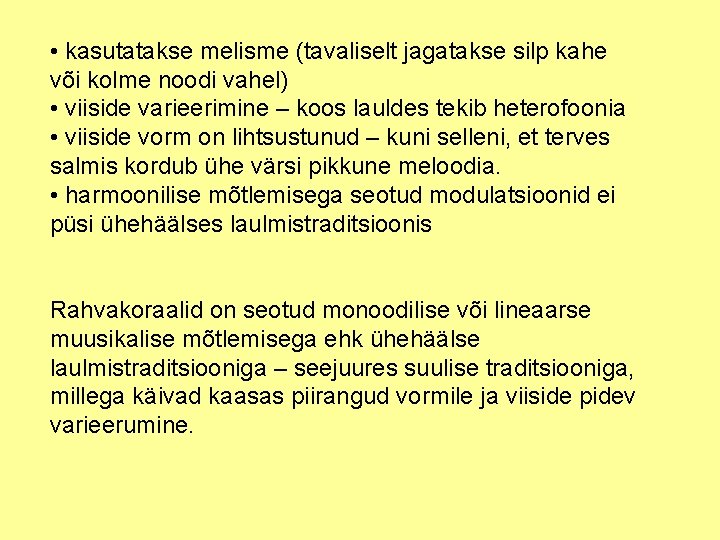  • kasutatakse melisme (tavaliselt jagatakse silp kahe või kolme noodi vahel) • viiside