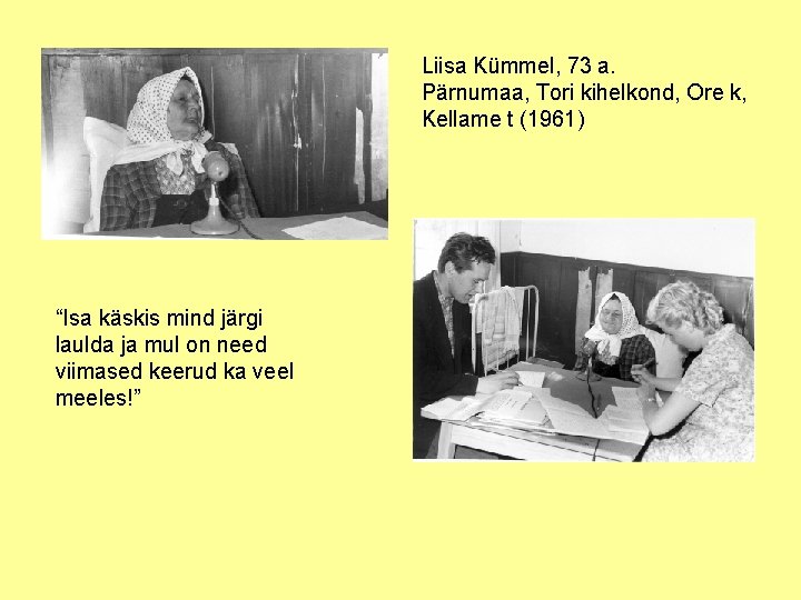 Liisa Kümmel, 73 a. Pärnumaa, Tori kihelkond, Ore k, Kellame t (1961) “Isa käskis