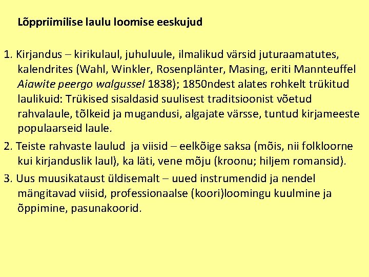 Lõppriimilise laulu loomise eeskujud 1. Kirjandus – kirikulaul, juhuluule, ilmalikud värsid juturaamatutes, kalendrites (Wahl,