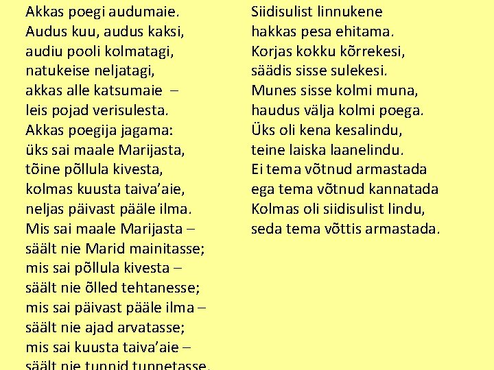 Akkas poegi audumaie. Audus kuu, audus kaksi, audiu pooli kolmatagi, natukeise neljatagi, akkas alle