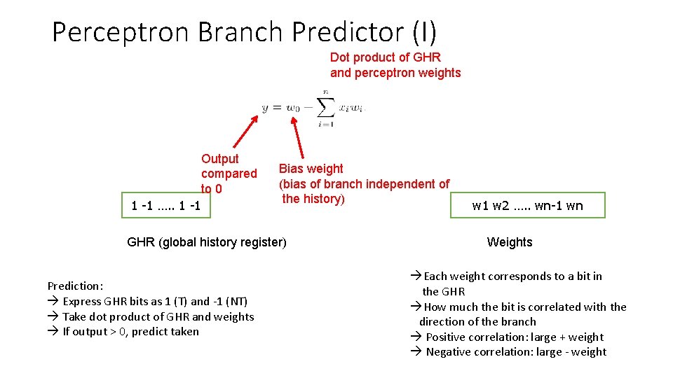 Perceptron Branch Predictor (I) Dot product of GHR and perceptron weights Output compared to