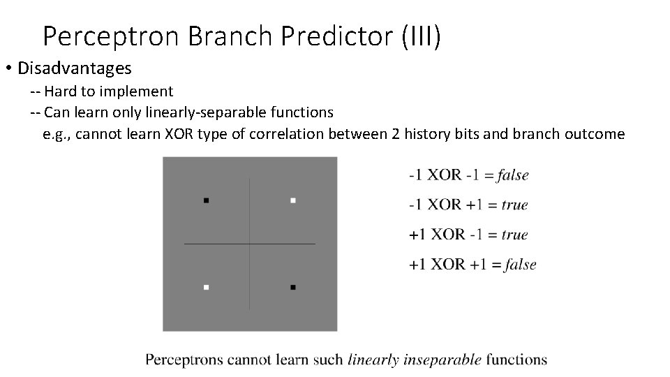 Perceptron Branch Predictor (III) • Disadvantages -- Hard to implement -- Can learn only