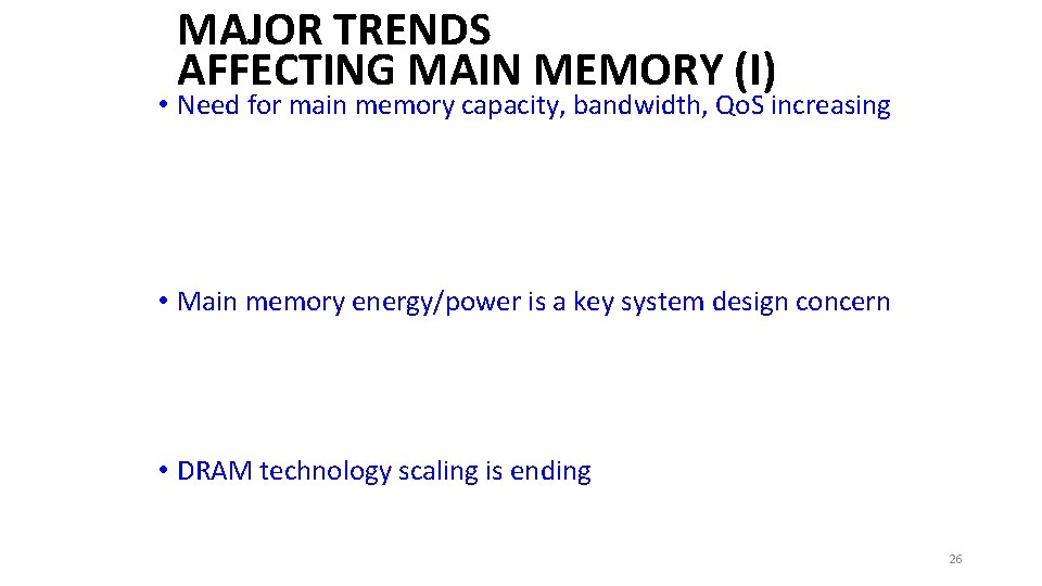 MAJOR TRENDS AFFECTING MAIN MEMORY (I) • Need for main memory capacity, bandwidth, Qo.