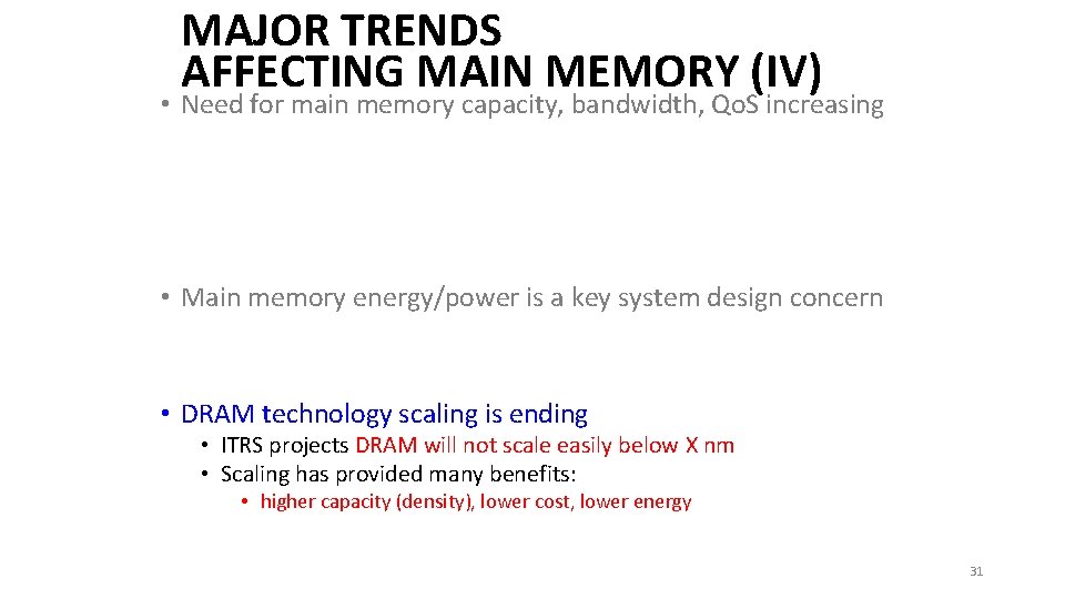 MAJOR TRENDS AFFECTING MAIN MEMORY (IV) • Need for main memory capacity, bandwidth, Qo.