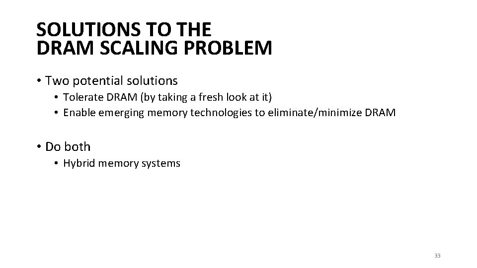 SOLUTIONS TO THE DRAM SCALING PROBLEM • Two potential solutions • Tolerate DRAM (by