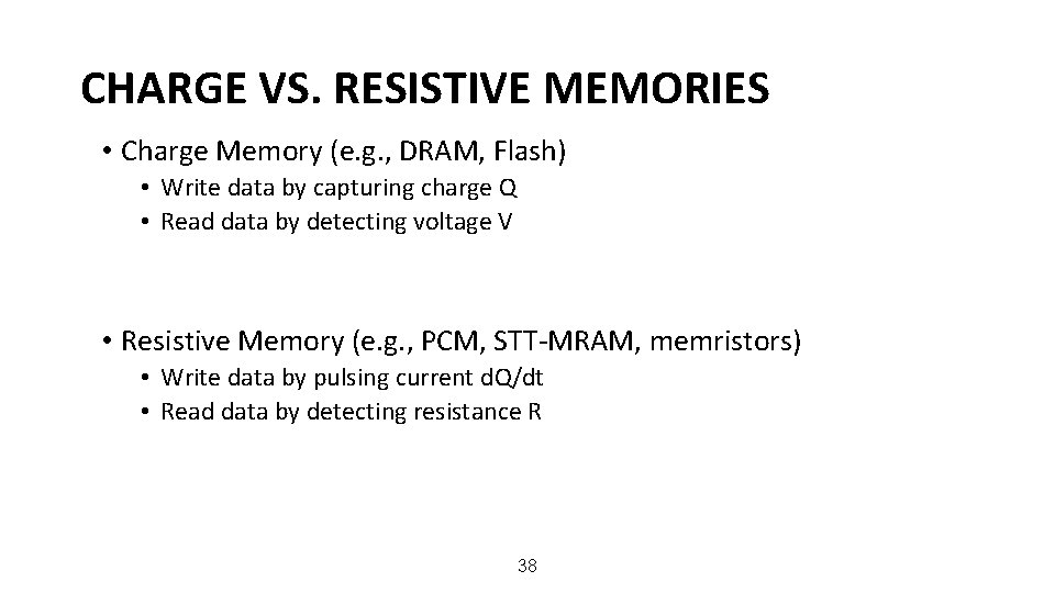 CHARGE VS. RESISTIVE MEMORIES • Charge Memory (e. g. , DRAM, Flash) • Write