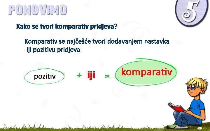 Kako se tvori komparativ pridjeva? Komparativ se najčešće tvori dodavanjem nastavka -iji pozitivu pridjeva.