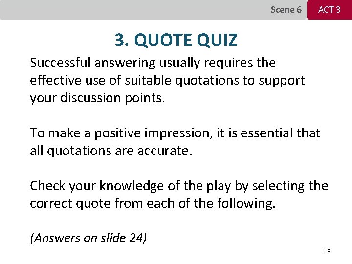 Scene 6 ACT 3 3. QUOTE QUIZ Successful answering usually requires the effective use