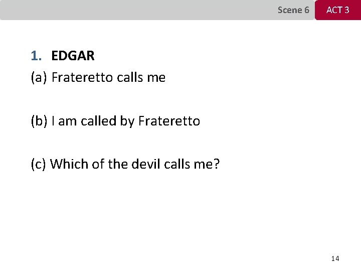Scene 6 ACT 3 1. EDGAR (a) Frateretto calls me (b) I am called