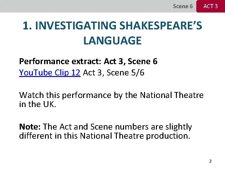 Scene 6 ACT 3 1. INVESTIGATING SHAKESPEARE’S LANGUAGE Performance extract: Act 3, Scene 6