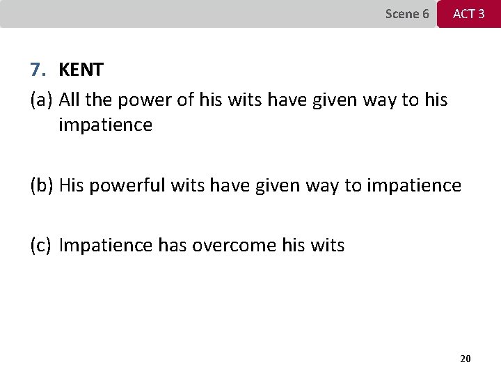 Scene 6 ACT 3 7. KENT (a) All the power of his wits have