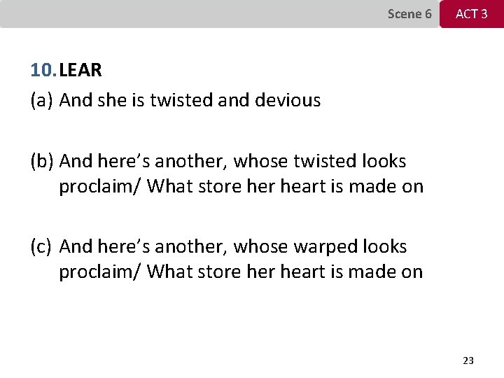 Scene 6 ACT 3 10. LEAR (a) And she is twisted and devious (b)