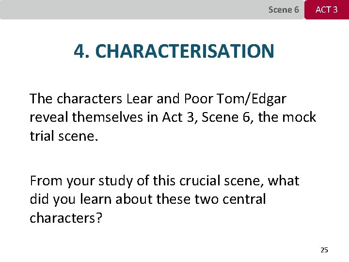 Scene 6 ACT 3 4. CHARACTERISATION The characters Lear and Poor Tom/Edgar reveal themselves