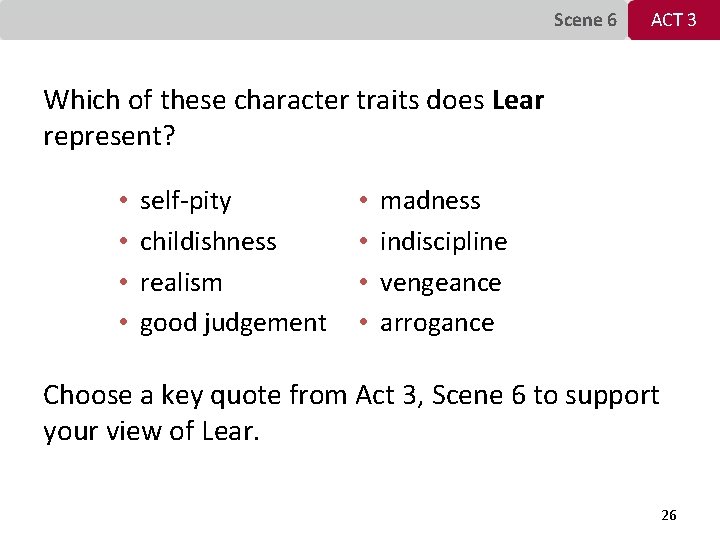 Scene 6 ACT 3 Which of these character traits does Lear represent? • •