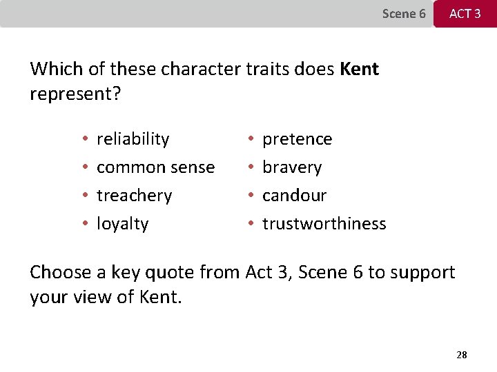 Scene 6 ACT 3 Which of these character traits does Kent represent? • •