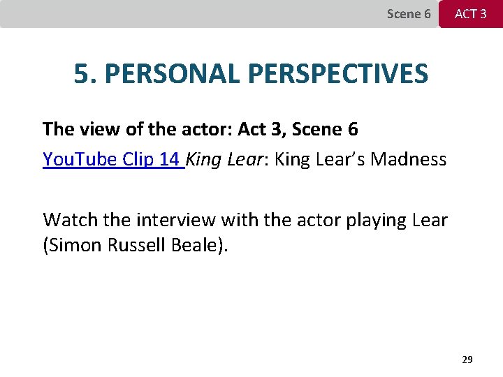 Scene 6 ACT 3 5. PERSONAL PERSPECTIVES The view of the actor: Act 3,