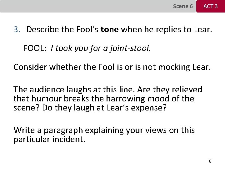 Scene 6 ACT 3 3. Describe the Fool’s tone when he replies to Lear.