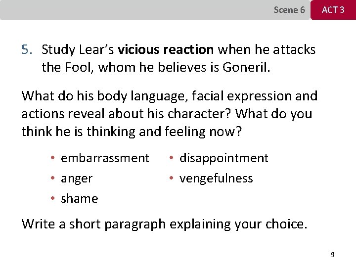 Scene 6 ACT 3 5. Study Lear’s vicious reaction when he attacks the Fool,