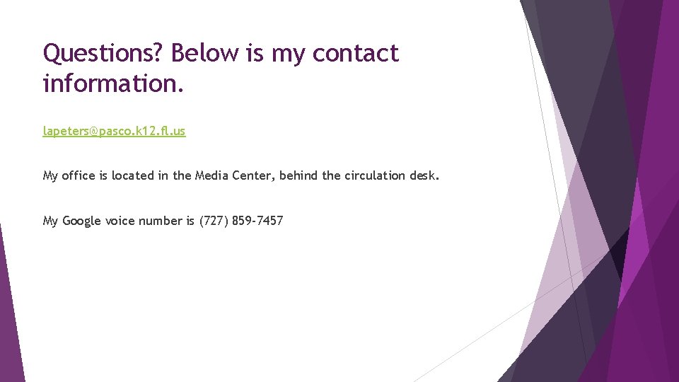 Questions? Below is my contact information. lapeters@pasco. k 12. fl. us My office is
