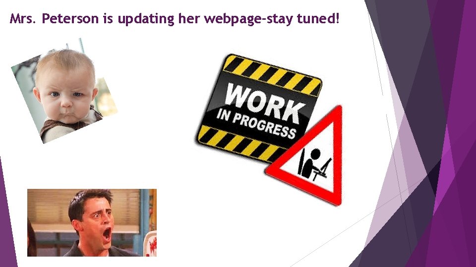 Mrs. Peterson is updating her webpage-stay tuned! 