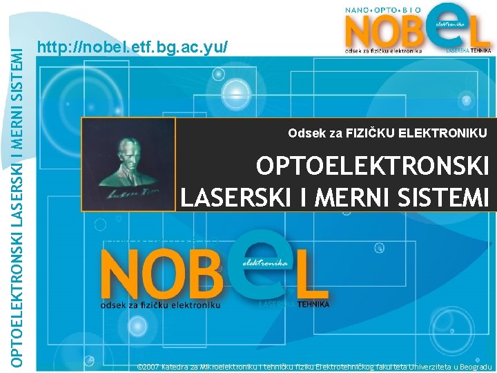 OPTOELEKTRONSKI LASERSKI I MERNI SISTEMI http: //nobel. etf. bg. ac. yu/ Odsek za FIZIČKU