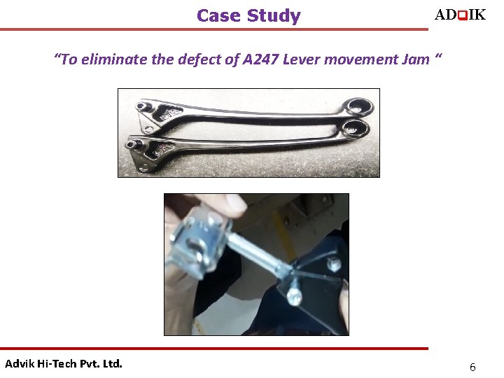 Case Study ADq. IK “To eliminate the defect of A 247 Lever movement Jam