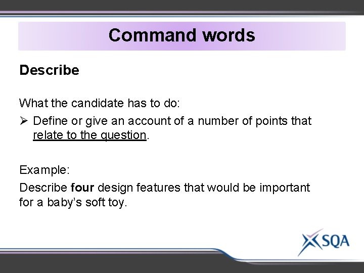 Command words Describe What the candidate has to do: Ø Define or give an