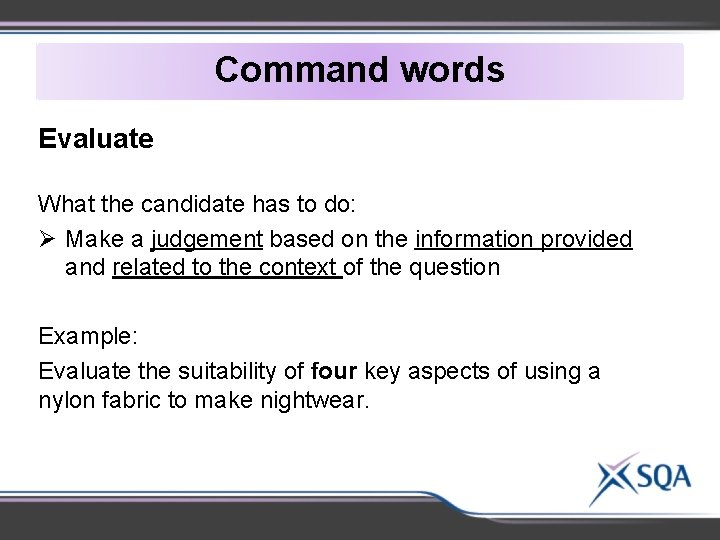 Command words Evaluate What the candidate has to do: Ø Make a judgement based