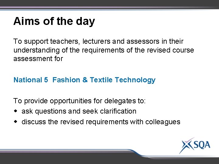 Aims of the day To support teachers, lecturers and assessors in their understanding of