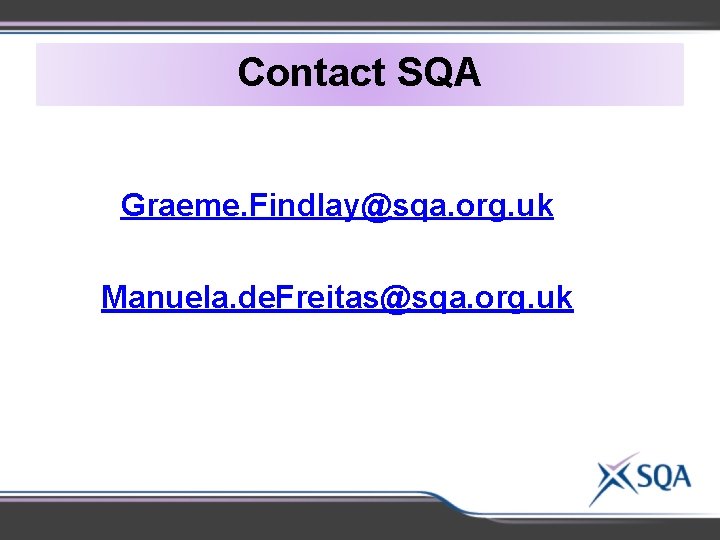 Contact SQA Graeme. Findlay@sqa. org. uk Manuela. de. Freitas@sqa. org. uk 