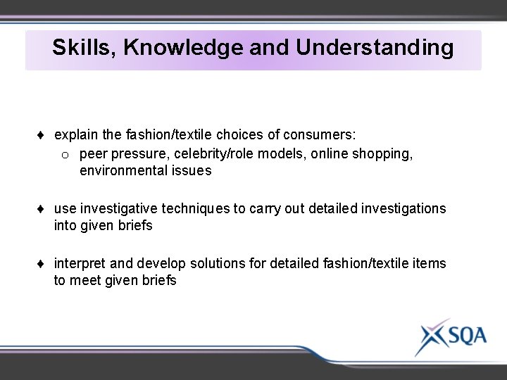 Skills, Knowledge and Understanding explain the fashion/textile choices of consumers: o peer pressure, celebrity/role