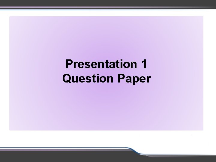 Presentation 1 Question Paper 