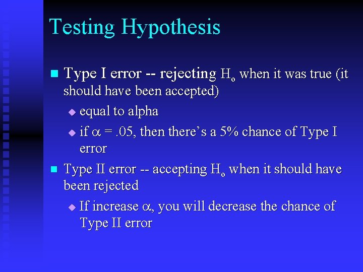 Testing Hypothesis n n Type I error -- rejecting Ho when it was true