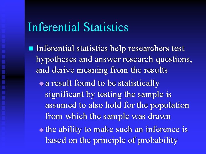 Inferential Statistics n Inferential statistics help researchers test hypotheses and answer research questions, and