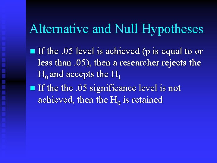Alternative and Null Hypotheses If the. 05 level is achieved (p is equal to