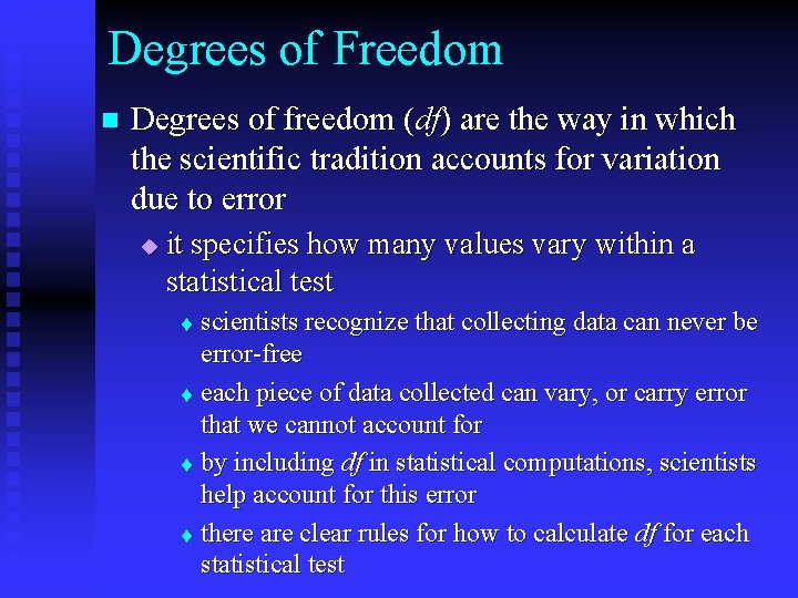 Degrees of Freedom n Degrees of freedom (df) are the way in which the