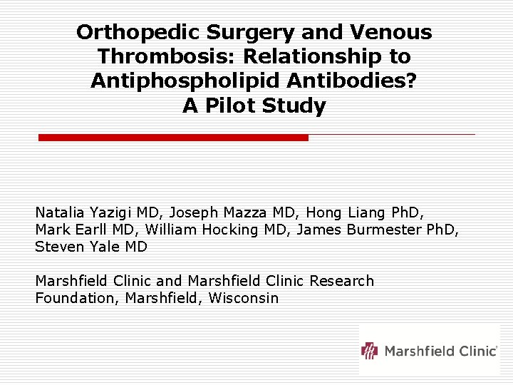 Orthopedic Surgery and Venous Thrombosis: Relationship to Antiphospholipid Antibodies? A Pilot Study Natalia Yazigi
