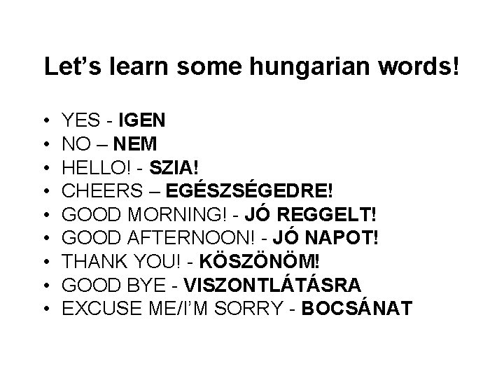 Let’s learn some hungarian words! • • • YES - IGEN NO – NEM