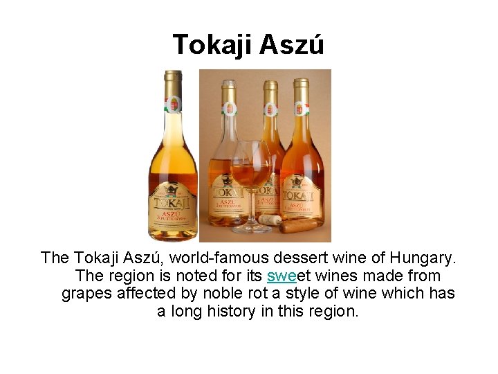 Tokaji Aszú The Tokaji Aszú, world-famous dessert wine of Hungary. The region is noted