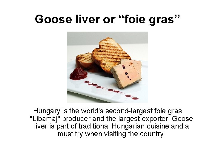 Goose liver or “foie gras” Hungary is the world's second-largest foie gras "Libamáj" producer