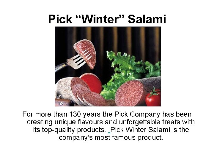 Pick “Winter” Salami For more than 130 years the Pick Company has been creating