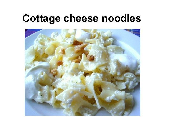 Cottage cheese noodles 