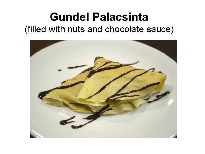 Gundel Palacsinta (filled with nuts and chocolate sauce) 