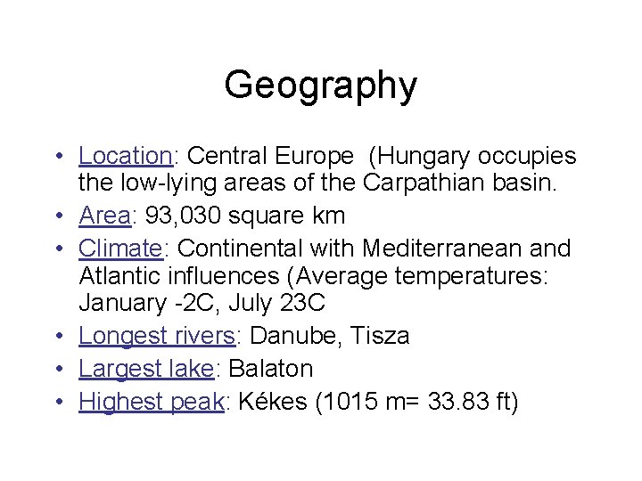 Geography • Location: Central Europe (Hungary occupies the low-lying areas of the Carpathian basin.