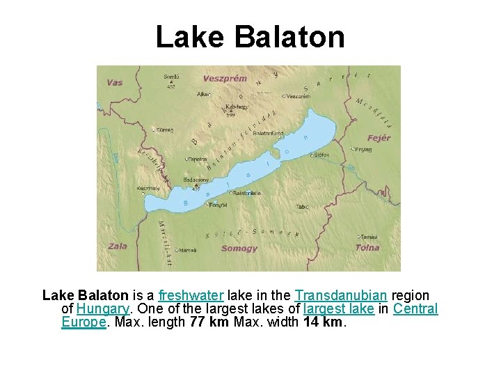 Lake Balaton is a freshwater lake in the Transdanubian region of Hungary. One of